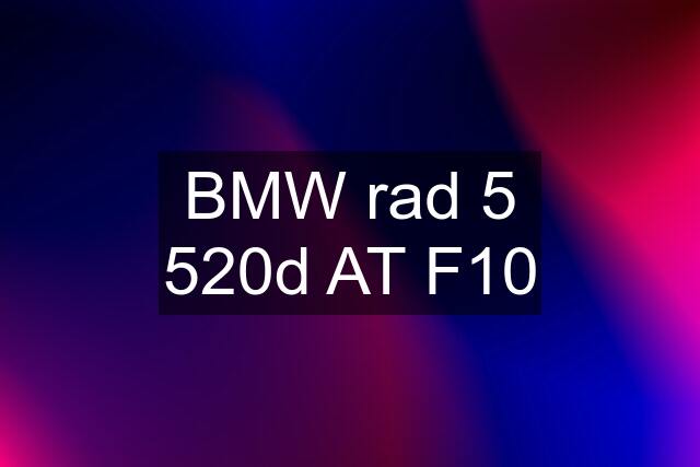 BMW rad 5 520d AT F10