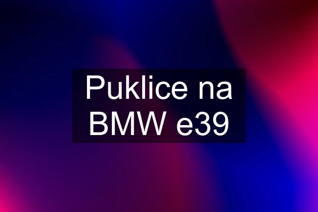 Puklice na BMW e39