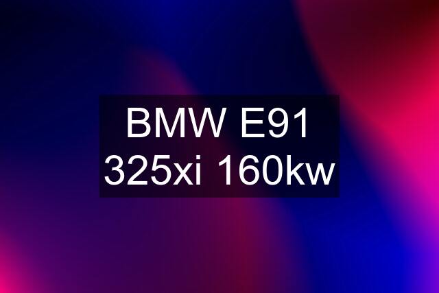 BMW E91 325xi 160kw