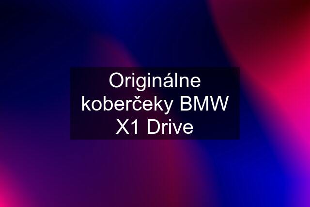 Originálne koberčeky BMW X1 Drive