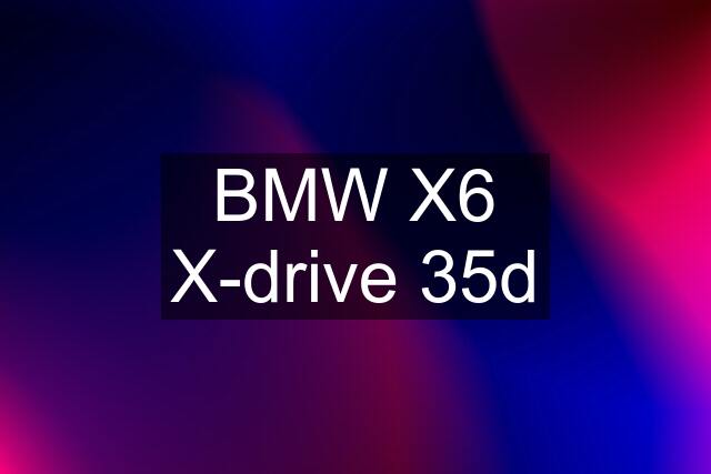 BMW X6 X-drive 35d