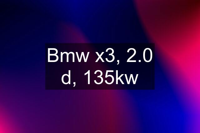 Bmw x3, 2.0 d, 135kw