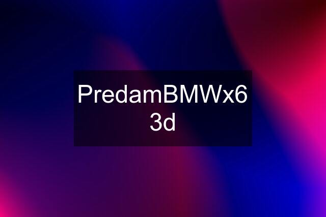 PredamBMWx6 3d