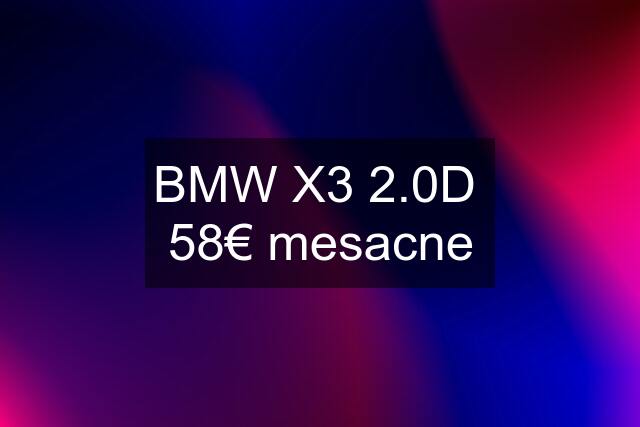 BMW X3 2.0D  58€ mesacne