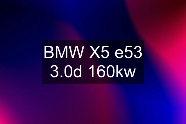 BMW X5 e53 3.0d 160kw