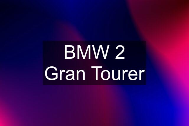 BMW 2 Gran Tourer