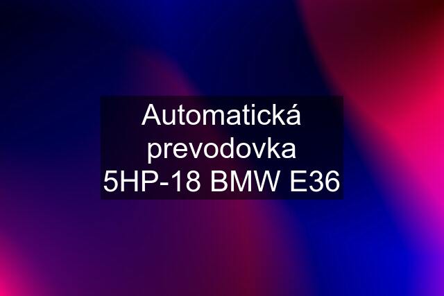 Automatická prevodovka 5HP-18 BMW E36