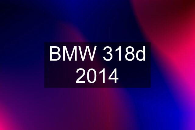 BMW 318d 2014