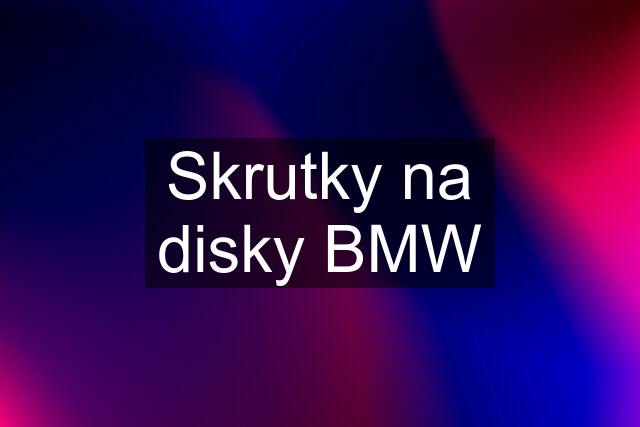 Skrutky na disky BMW