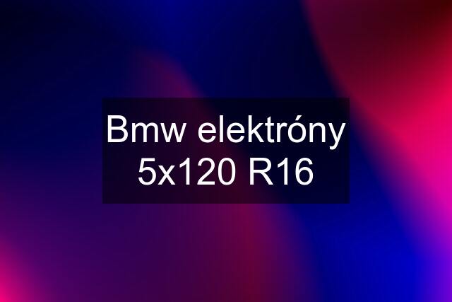 Bmw elektróny 5x120 R16