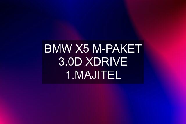 BMW X5 M-PAKET 3.0D XDRIVE 1.MAJITEL