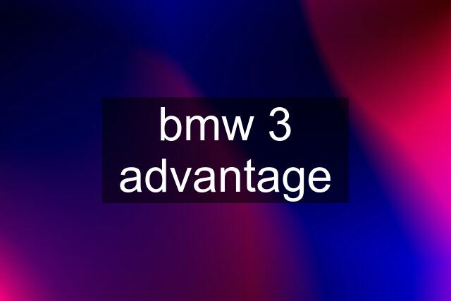 bmw 3 advantage