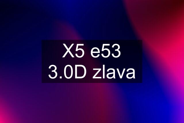 X5 e53 3.0D zlava