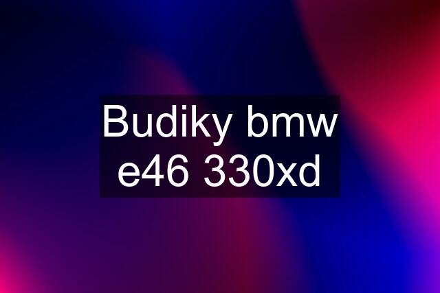 Budiky bmw e46 330xd