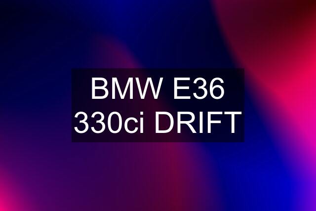 BMW E36 330ci DRIFT