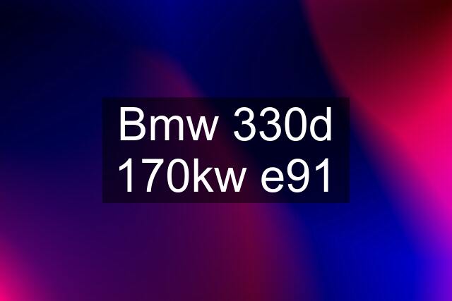 Bmw 330d 170kw e91