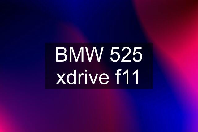 BMW 525 xdrive f11