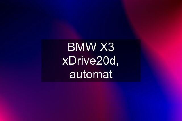 BMW X3 xDrive20d, automat