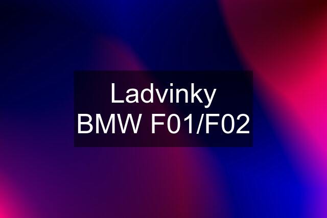 Ladvinky BMW F01/F02