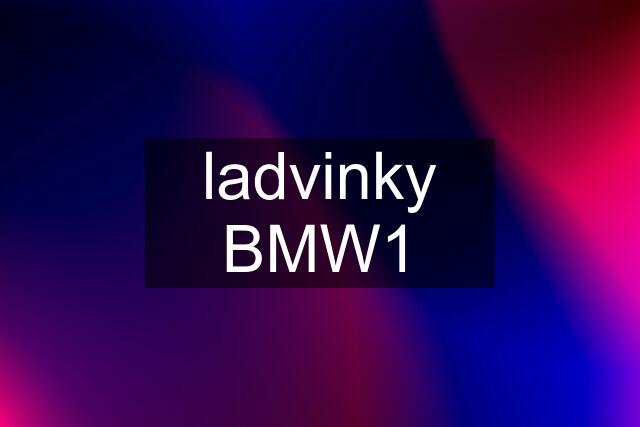 ladvinky BMW1