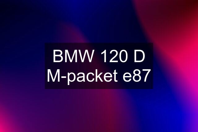 BMW 120 D M-packet e87