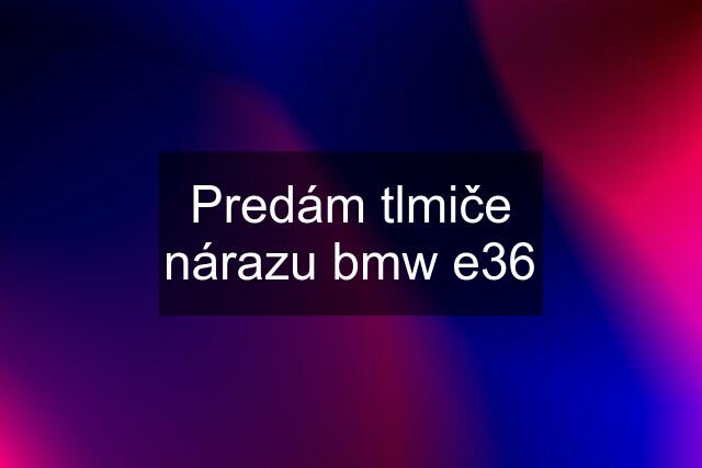 Predám tlmiče nárazu bmw e36