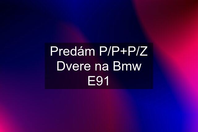 Predám P/P+P/Z Dvere na Bmw E91