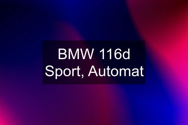 BMW 116d Sport, Automat