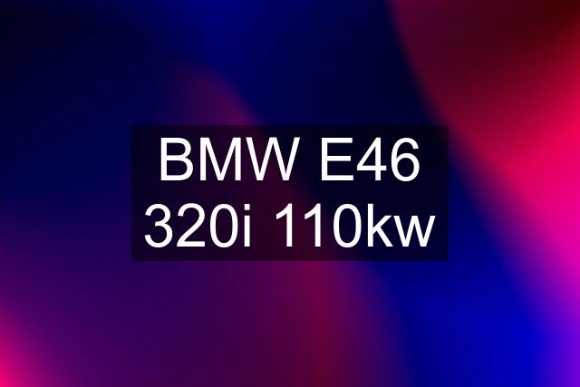 BMW E46 320i 110kw