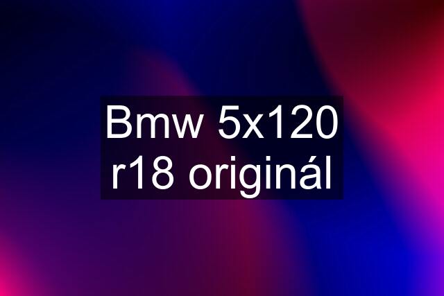 Bmw 5x120 r18 originál