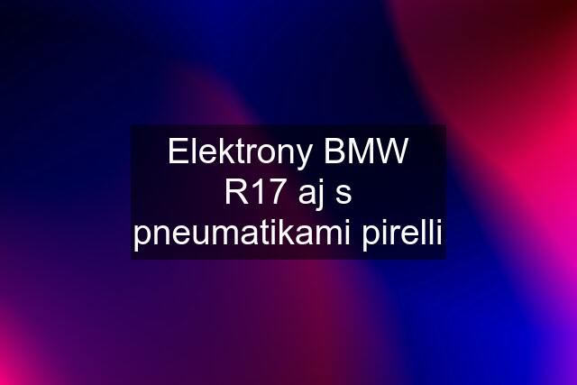 Elektrony BMW R17 aj s pneumatikami pirelli