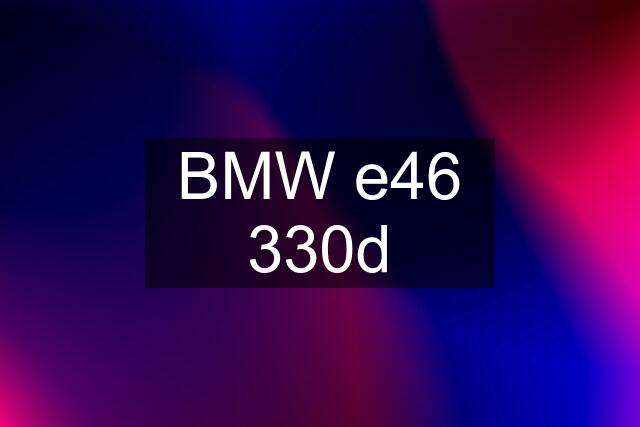 BMW e46 330d