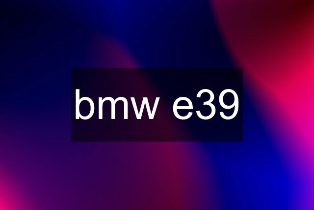 bmw e39