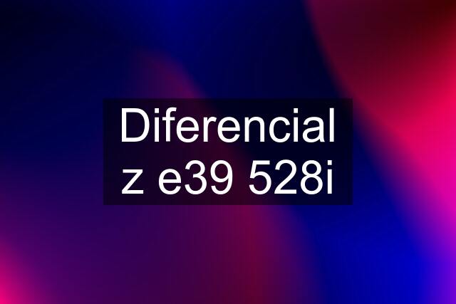 Diferencial z e39 528i