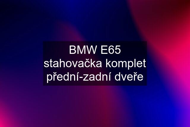 BMW E65 stahovačka komplet přední-zadní dveře