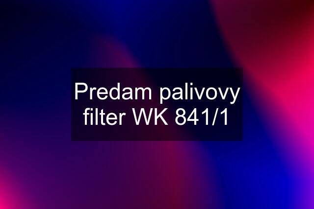 Predam palivovy filter WK 841/1