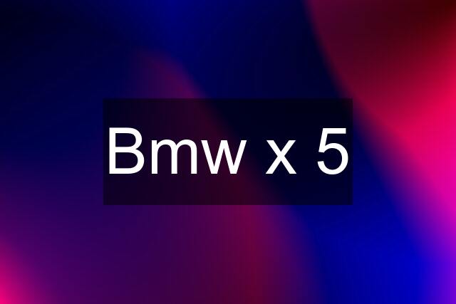 Bmw x 5