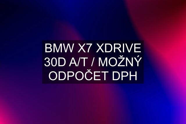 BMW X7 XDRIVE 30D A/T / MOŽNÝ ODPOČET DPH