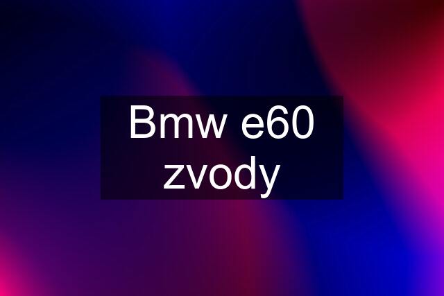 Bmw e60 zvody