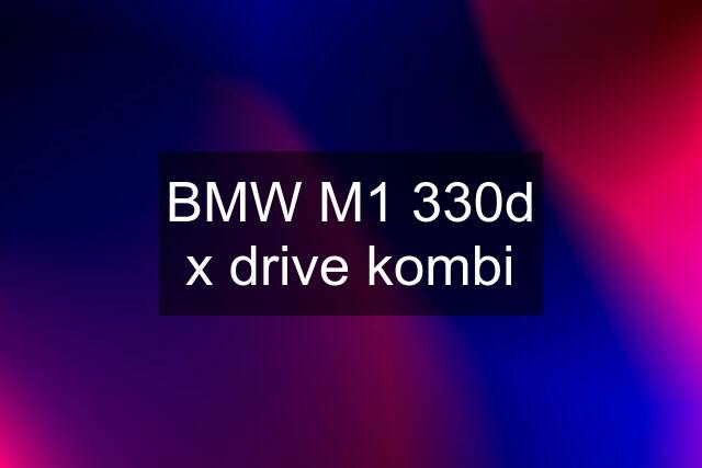 BMW M1 330d x drive kombi