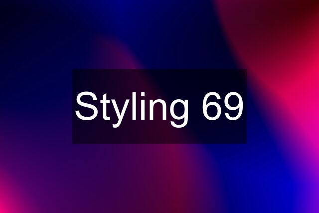 Styling 69