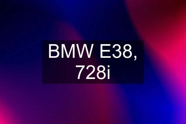 BMW E38, 728i