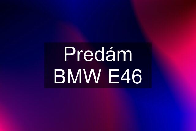 Predám BMW E46