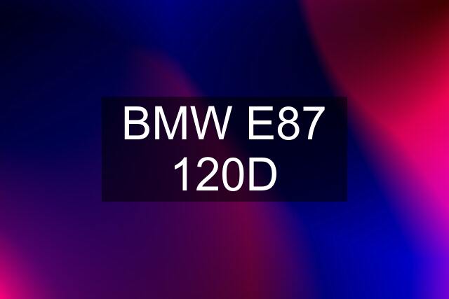 BMW E87 120D