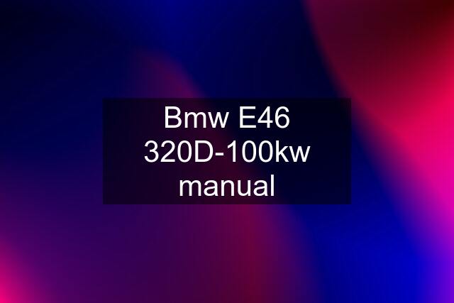 Bmw E46 320D-100kw manual