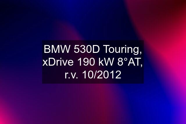 BMW 530D Touring, xDrive 190 kW 8°AT, r.v. 10/2012