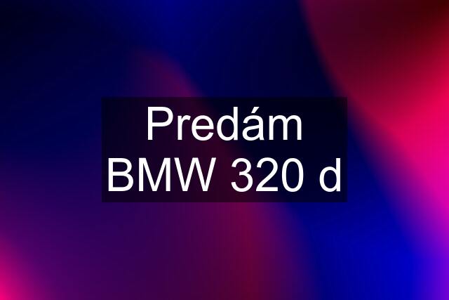 Predám BMW 320 d