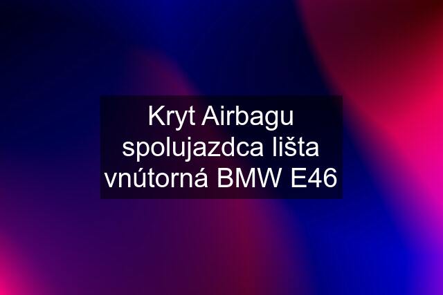 Kryt Airbagu spolujazdca lišta vnútorná BMW E46