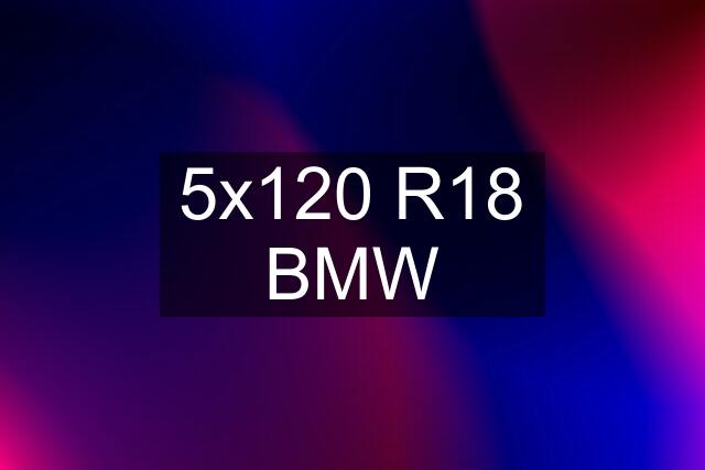 5x120 R18 BMW