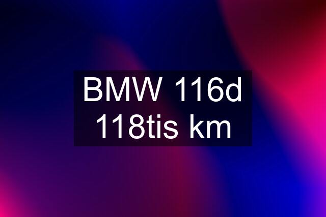 BMW 116d 118tis km